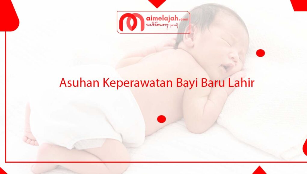 Asuhan Keperawatan Bayi Baru Lahir Asuhan Keperawatan Bayi Baru Lahir