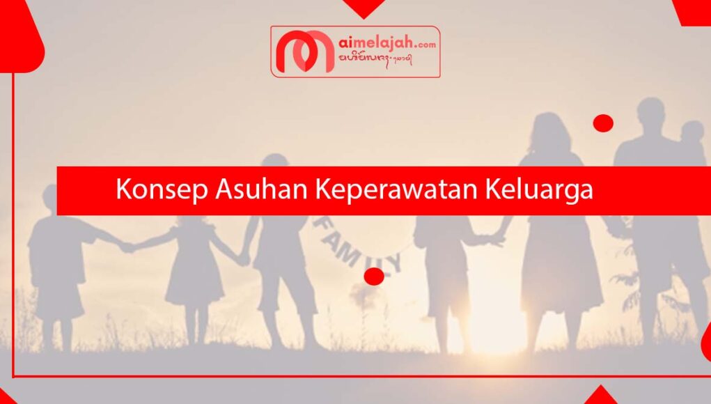 Konsep Asuhan Keperawatan Keluarga