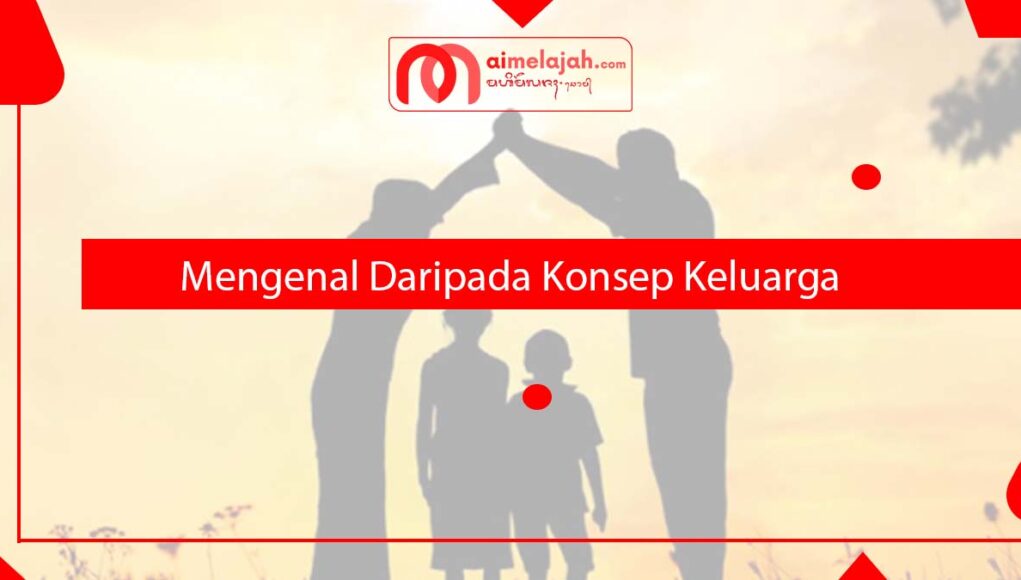 Mengenal Daripada Konsep Keluarga