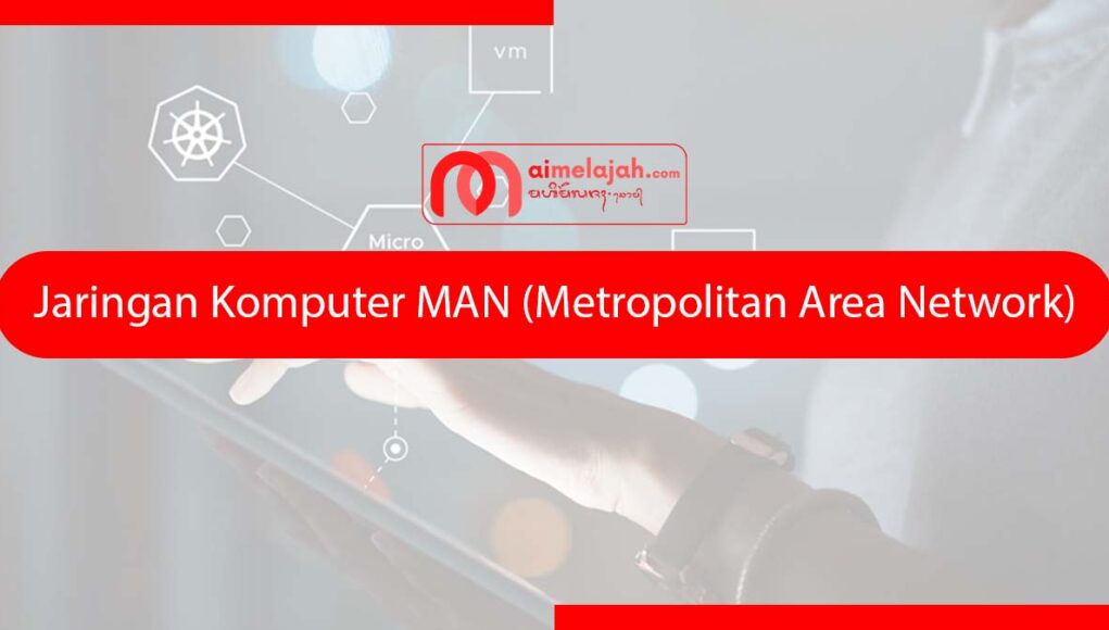 Jaringan Komputer MAN (Metropolitan Area Network)