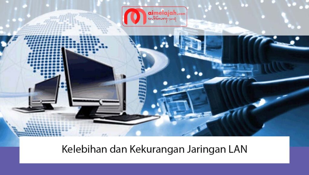 Kelebihan dan Kekurangan Jaringan LAN