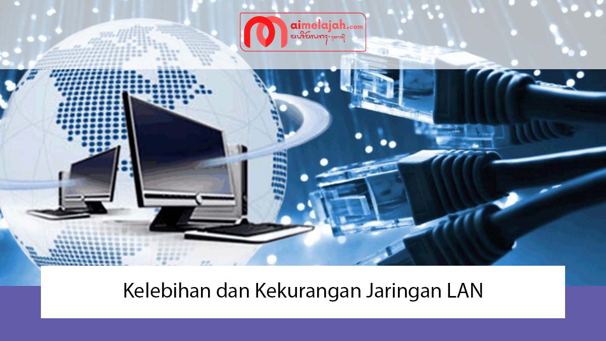 Kelebihan dan Kekurangan Jaringan LAN