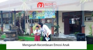 Mengasah Kecerdasan Emosi Anak Mengasah Kecerdasan Emosi Anak