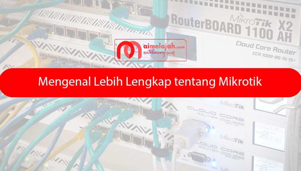 Mengenal Lebih Lengkap tentang Mikrotik