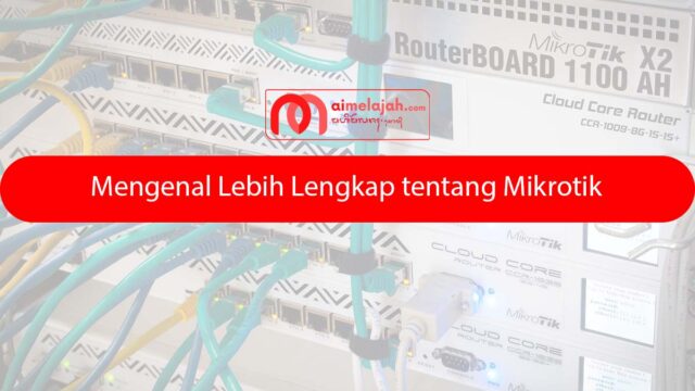 Mengenal Lebih Lengkap tentang Mikrotik