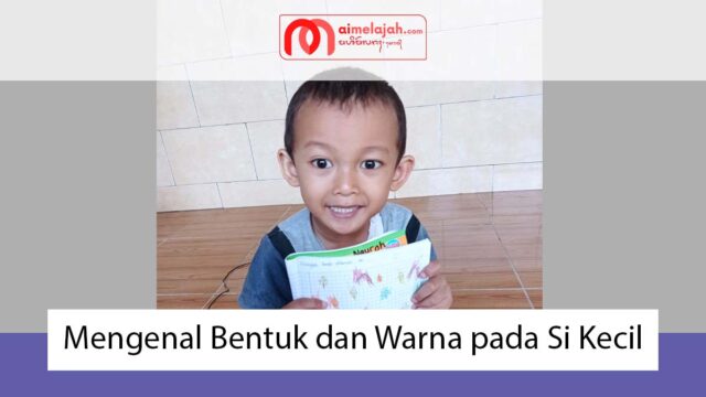 Mengenal Bentuk dan Warna pada Si Kecil Mengenal Bentuk dan Warna pada Si Kecil