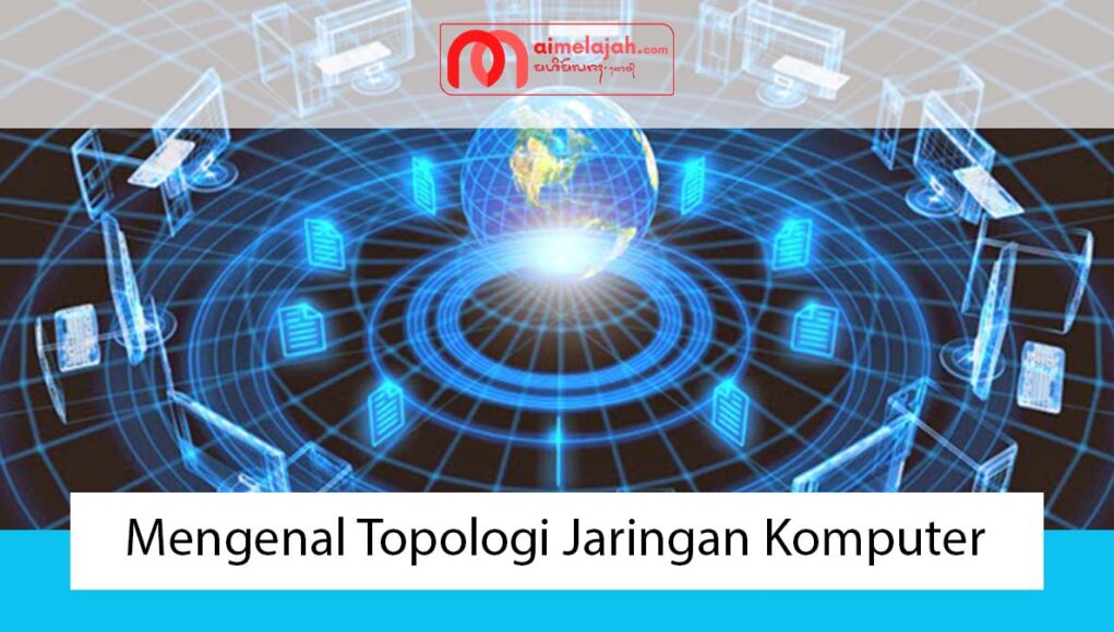Mengenal Topologi Jaringan Komputer