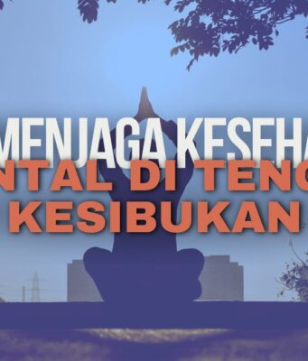 Tips Menjaga Kesehatan Mental di Tengah Kesibukan Tips Menjaga Kesehatan Mental di Tengah Kesibukan