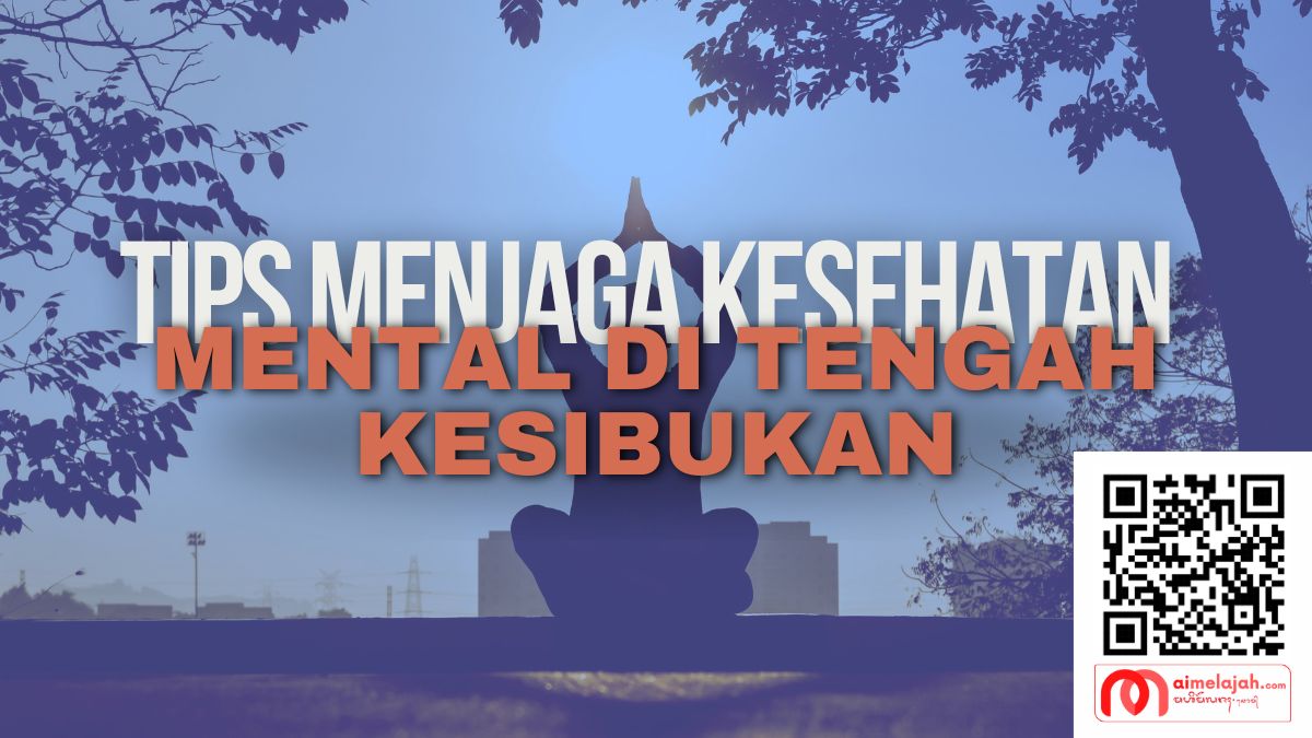 Tips Menjaga Kesehatan Mental di Tengah Kesibukan